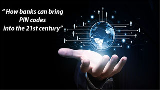 How banks can bring PIN codes into the 21st century